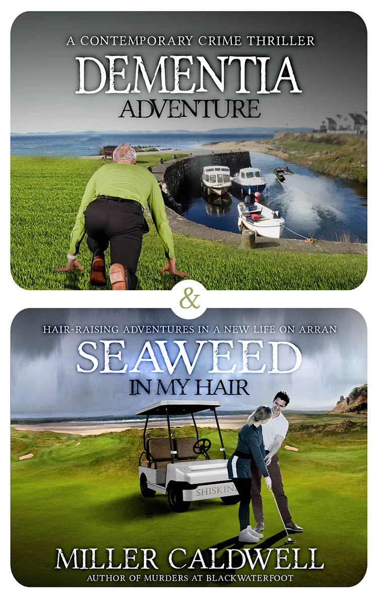 A Compendium of Both Dementia Adventure and Seaweed in My Hair Dementia Adventure and Seaweed In My Hair: Omnibus (The Arran Trilogy Book 2) by Miller Caldwell